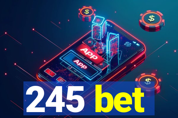 245 bet